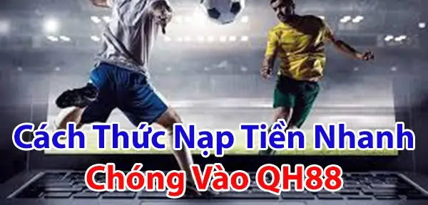 Nạp Tiền QH88 Cực Nhanh - Bí Quyết Chơi Game Bất Bại Nạp Tiền QH88 Cực Nhanh - Bí Quyết Chơi Game Bất Bại
